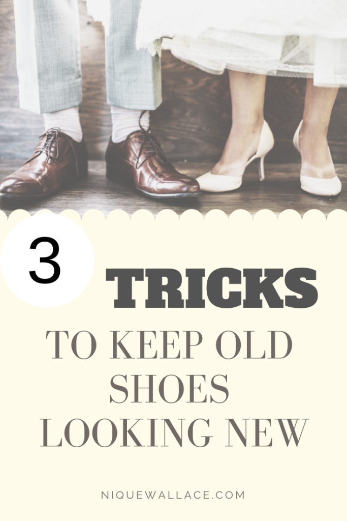 three TRICKS to keep old shoes looking new
