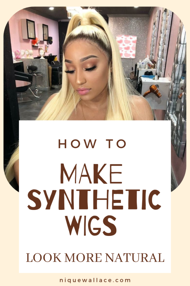 How To Make Synthetic Wigs Look More Natural Nique's Beauty